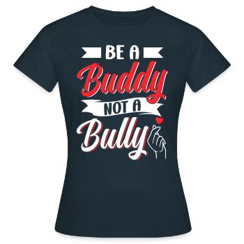 Be a buddy don't bully stop bullying bullying - Women's T-Shirt - navy - Front - AI Model Female 172 dark (172cm)