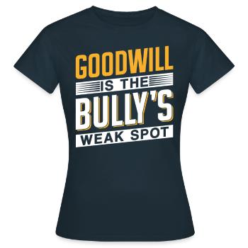 Goodwill Is The Bully's Weak Point Bully - Women's T-Shirt - navy - Front - AI Model Female 172 dark (172cm)