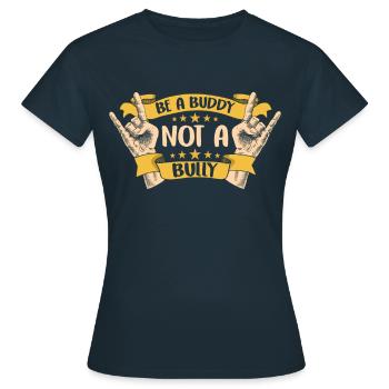 Be a buddy don't bully stop bullying bullying - Women's T-Shirt - navy - Front - AI Model Female 172 dark (172cm)