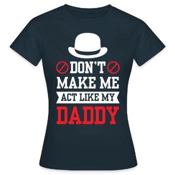 Zwing Mich Nicht Mich Wie Mein Daddy Zu Verhalten - Frauen T-Shirt - Navy - Vorne - AI Model Female 172 dark (172cm)