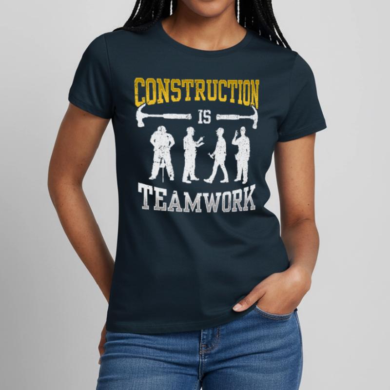 Construction work is teamwork Teamwork Construction Construction site Women's T-Shirt