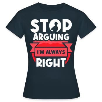 Arrêtez de vous disputer, j’ai toujours raison - T-shirt Femme - marine - Devant - AI Model Female 172 dark (172cm)