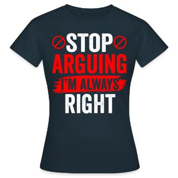 Arrêtez de vous disputer, j’ai toujours raison - T-shirt Femme - marine - Devant - AI Model Female 172 dark (172cm)