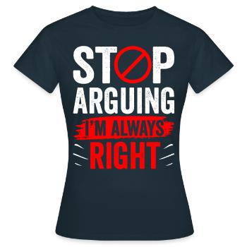 Arrêtez de vous disputer, j’ai toujours raison - T-shirt Femme - marine - Devant - AI Model Female 172 dark (172cm)