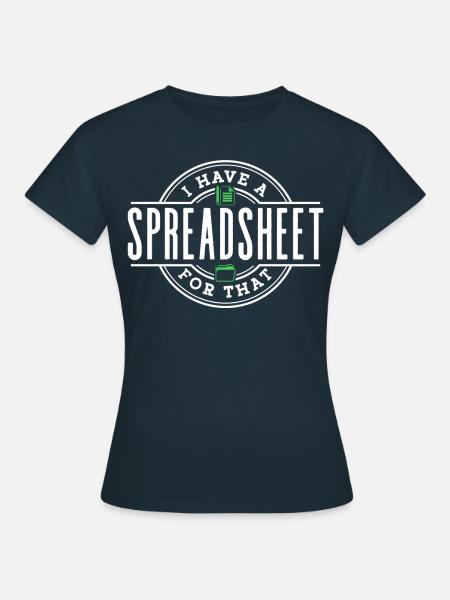 Ich Habe Ein Spreadsheet Dafür Tabelle Buchhalter - Frauen T-Shirt - Navy