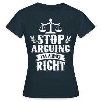 Arrête de me disputer que j’ai toujours raison - T-shirt Femme - marine - Devant - AI Model Female 172 dark (172cm)