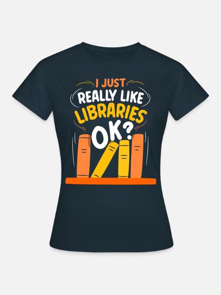 Ich Mag Bibliotheken Einfach Sehr Ok Bibliothek - Frauen T-Shirt - Navy
