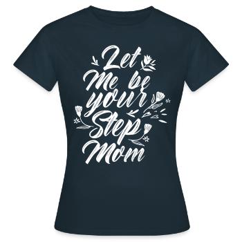 Let Me Be Your Stepmother Foster Mother Child - Women's T-Shirt - navy - Front - AI Model Female 172 dark (172cm)