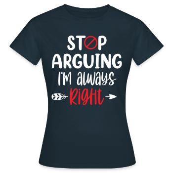 Arrête de me disputer que j’ai toujours raison - T-shirt Femme - marine - Devant - AI Model Female 172 dark (172cm)