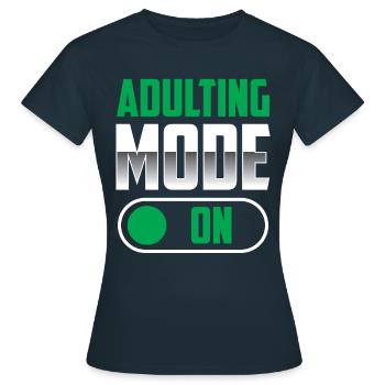Erwachsen Werden Modus An Geburtstag Erwachsener - Frauen T-Shirt - Navy - Vorne - AI Model Female 172 dark (172cm)