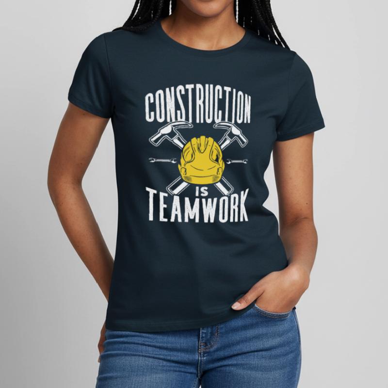 Construction work is teamwork Construction site Teamwork Construction Women's T-Shirt
