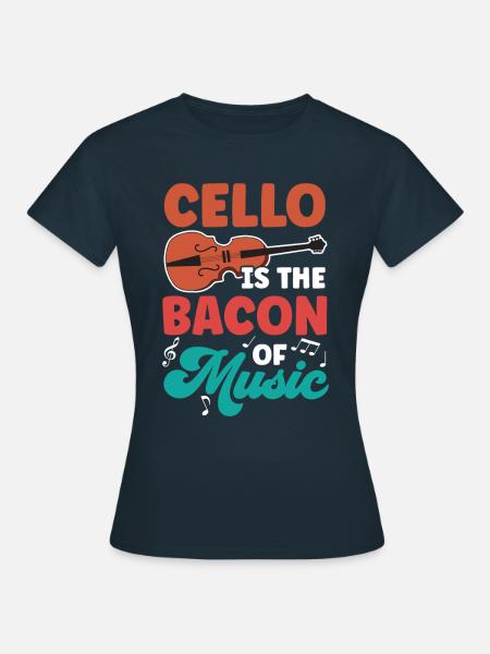 The cello is the bacon of music cellist cello - Women's T-Shirt - navy