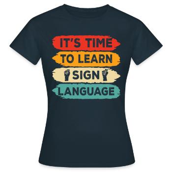 Es Ist Zeit Gebärdensprache Zu Lernen Gebärden - Frauen T-Shirt - Navy - Vorne - AI Model Female 172 dark (172cm)