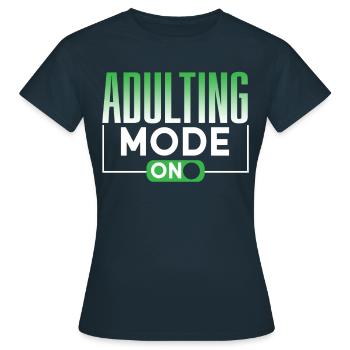 Erwachsen Werden Modus An Erwachsener Geburtstag - Frauen T-Shirt - Navy - Vorne - AI Model Female 172 dark (172cm)