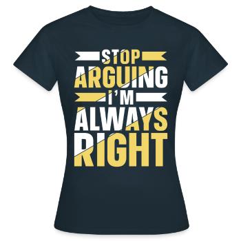 Arrête de me disputer que j’ai toujours raison - T-shirt Femme - marine - Devant - AI Model Female 172 dark (172cm)