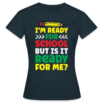 Je suis prête pour l’école, elle est prête pour moi - T-shirt Femme - marine - Devant - AI Model Female 172 dark (172cm)