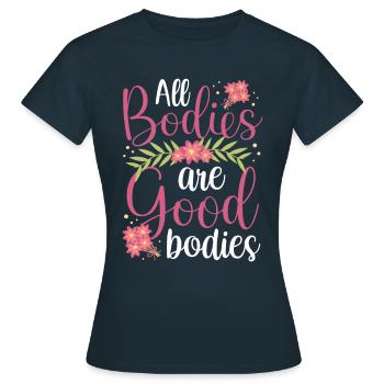 All bodies are good body annoying body shaming - Women's T-Shirt - navy - Front - AI Model Female 172 dark (172cm)