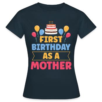 Mein Erster Geburtstag Als Mutter Humor Schwanger - Frauen T-Shirt - Navy - Vorne - AI Model Female 172 dark (172cm)