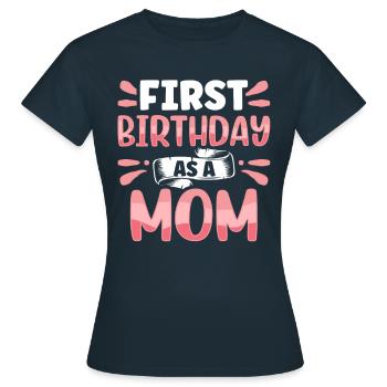 Erster Geburtstag Als Mutter Sprüche Schwanger - Frauen T-Shirt - Navy - Vorne - AI Model Female 172 dark (172cm)