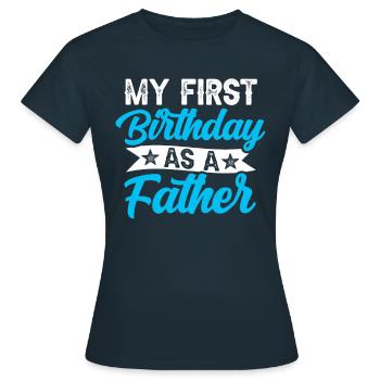 Mein Erster Geburtstag Als Vater Sprüche Schwanger - Frauen T-Shirt - Navy - Vorne - AI Model Female 172 dark (172cm)