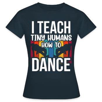 Ich Bringe Winzigen Menschen Das Tanzen Bei - Frauen T-Shirt - Navy - Vorne - AI Model Female 172 dark (172cm)