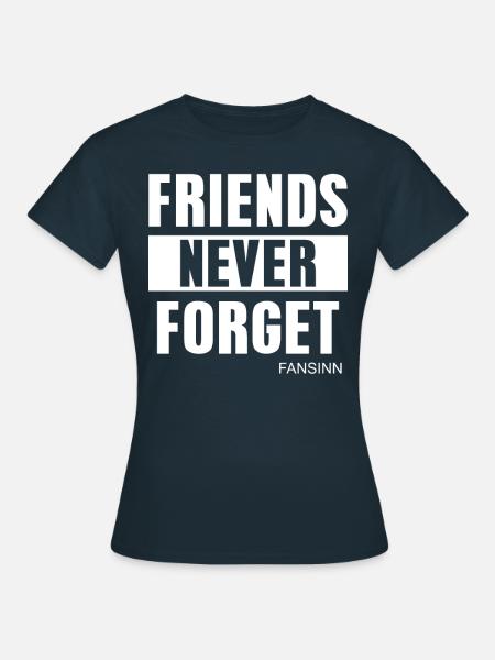 FRIENDS NEVER FORGET - Frauen T-Shirt - Navy