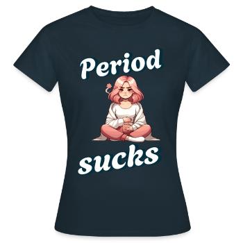 Period Sucks Period Menstruation Humor - Women's T-Shirt - navy - Front - AI Model Female 172 dark (172cm)