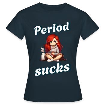 Periode Sucks Ehrlich Und Direkt - Frauen T-Shirt - Navy - Vorne - AI Model Female 172 dark (172cm)