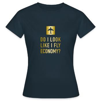 DO I LOOK LIKE I FLY ECONOMY? BUSINESS CLASS FLIGHT - Women's T-Shirt - navy - Front - AI Model Female 172 dark (172cm)