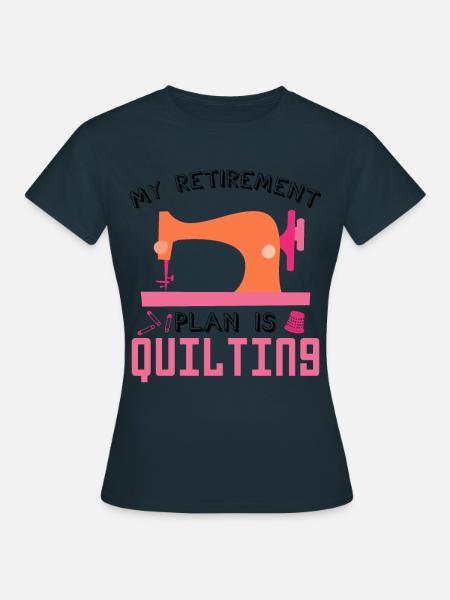 Mein Ruhestandsplan Ist Das Quilten Des Nähen Von - Frauen T-Shirt - Navy