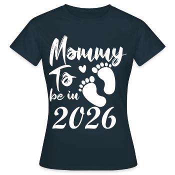 Mommy To Be In 2026 Schwangerschaft - Frauen T-Shirt - Navy - Vorne - AI Model Female 172 dark (172cm)