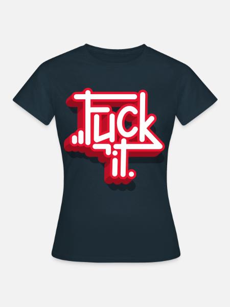 Fuck it - Frauen T-Shirt - Navy