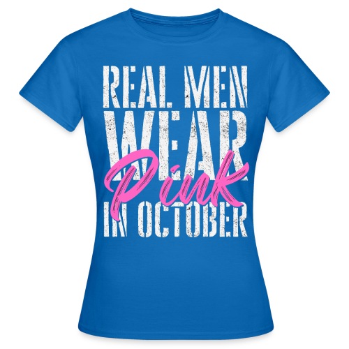 Tosimiehet käyttää vaaleanpunaista lokakuussa - Naisten t-paita