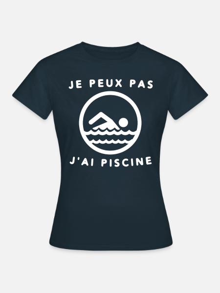 Je peux pas, j'ai piscine. - T-shirt Femme - marine