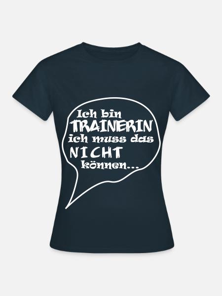 Ich bin Trainerin - ich muss das nicht können - Frauen T-Shirt - Navy