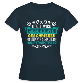 Heute wird Geschichte geschrieben - Frauen T-Shirt - Navy - Vorne - AI Model Female 172 dark (172cm)