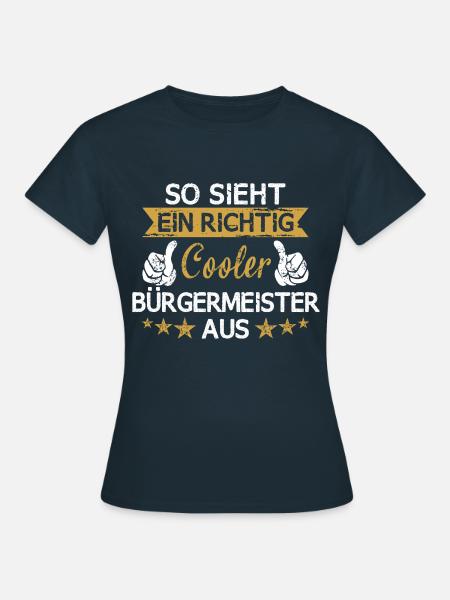 Bürgermeister Beruf Arbeit Spruch - Frauen T-Shirt - Navy