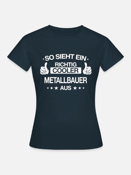 Metallbauer Metallbau Handwerker Beruf Spruch - Frauen T-Shirt - Navy