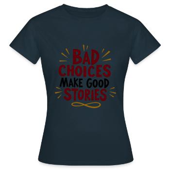 Bad choices make good stories - Women's T-Shirt - navy - Front - AI Model Female 172 dark (172cm)