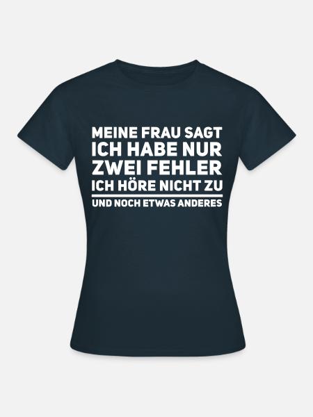Meine Frau sagt ich habe nur zwei Fehler - Spruch - Frauen T-Shirt - Navy