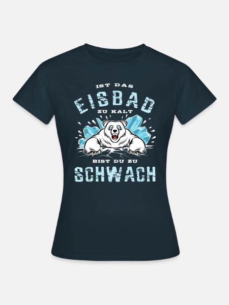 Ist das Eisbad zu kalt bist du zu schwach - Frauen T-Shirt - Navy