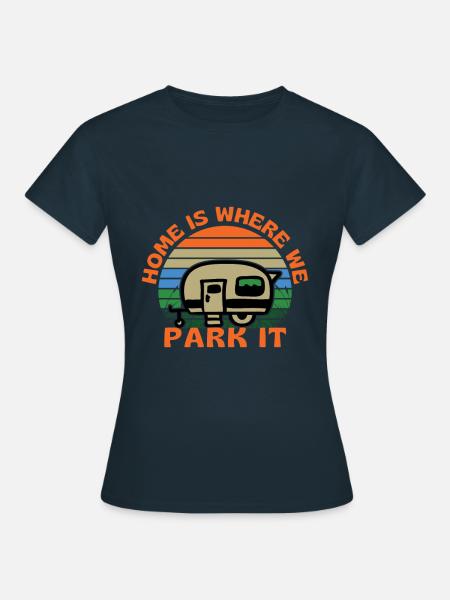 Caravan Home ist, wo wir parken Es Camping - Dame-T-shirt - marineblå