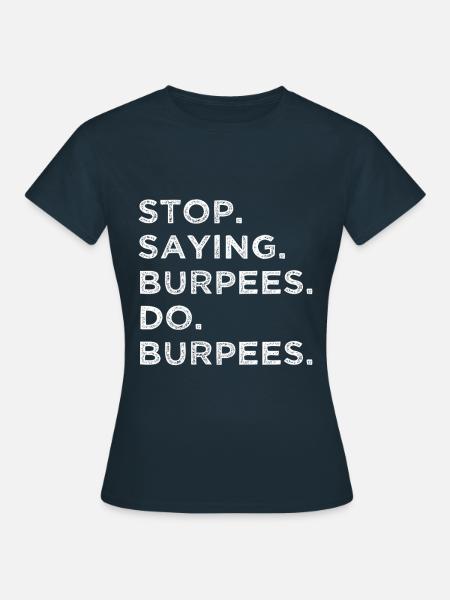 Stop Reden – Mach Burpees! - Frauen T-Shirt - Navy