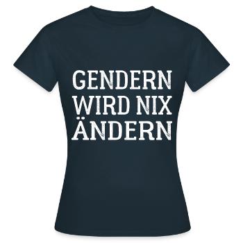Gendern wird nix ändern - Gender Spruch - Frauen T-Shirt - Navy - Vorne - AI Model Female 172 dark (172cm)