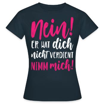 Nein Er hat dich nicht verdient Nimm mich - Frauen T-Shirt - Navy - Vorne - AI Model Female 172 dark (172cm)