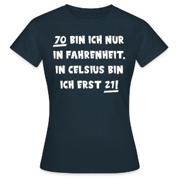 70 BIN ICH NUR IN FAHRENHEIT siebzig Geburtstag - Frauen T-Shirt - Navy - Vorne - AI Model Female 172 dark (172cm)
