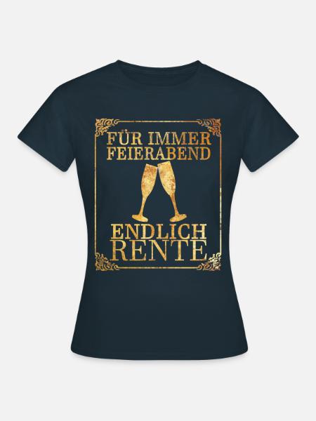Für immer Feierabend - endlich Rente - Frauen T-Shirt - Navy