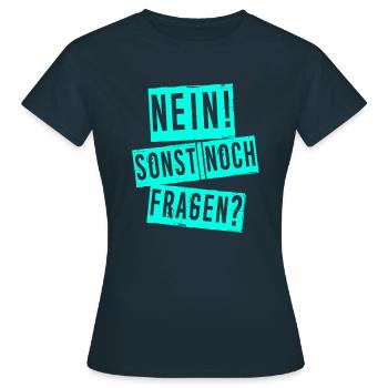 Nein! Sonst noch Fragen? - Frauen T-Shirt - Navy - Vorne - AI Model Female 172 dark (172cm)