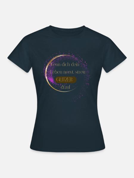 Wenn dich dein Leben nervt, streu Glitzer drauf - Frauen T-Shirt - Navy