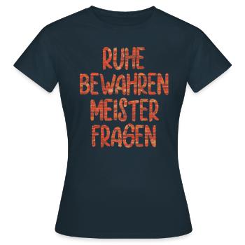 Ruhe bewahren Meister fragen - Frauen T-Shirt - Navy - Vorne - AI Model Female 172 dark (172cm)